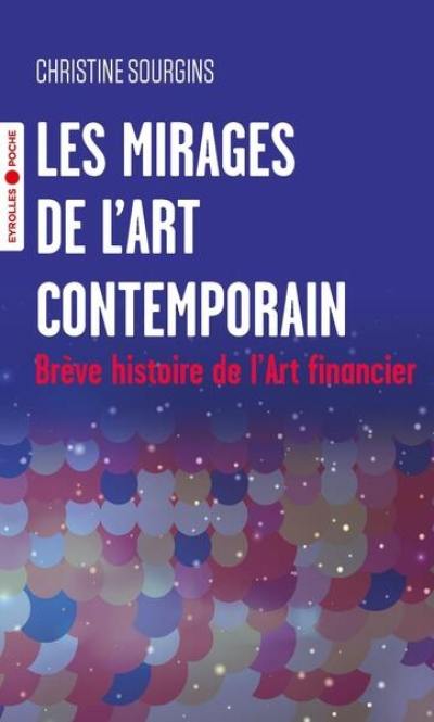 Les mirages de l'art contemporain : brève histoire de l'art financier