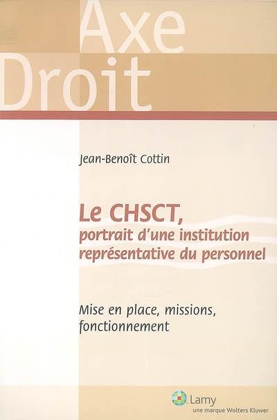 Le CHSCT : portrait d'une institution représentative du personnel : mise en place, missions, fonctionnement