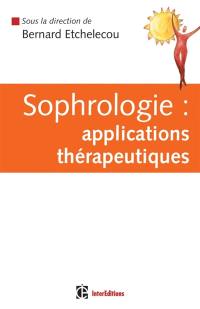 Sophrologie : applications thérapeutiques : guide pratique d'applications thérapeutiques