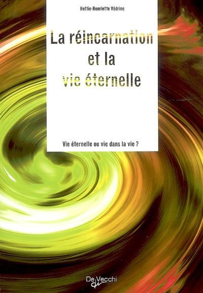 La réincarnation et la vie éternelle : vie éternelle ou vie dans la vie ?