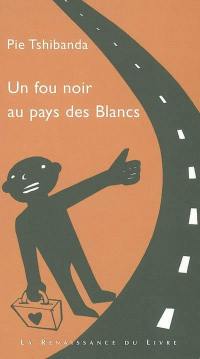 Un fou noir aux pays des Blancs