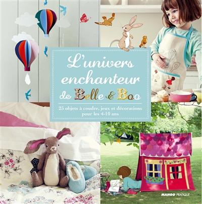 L'univers enchanteur de Belle et Boo : 25 objets à coudre, jeux et décorations pour les 4-10 ans