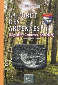 La forêt des Ardennes : légendes, coutumes, souvenirs