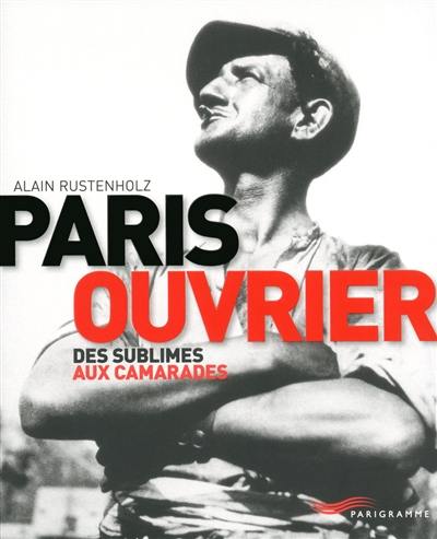 Paris ouvrier : des sublimes aux camarades