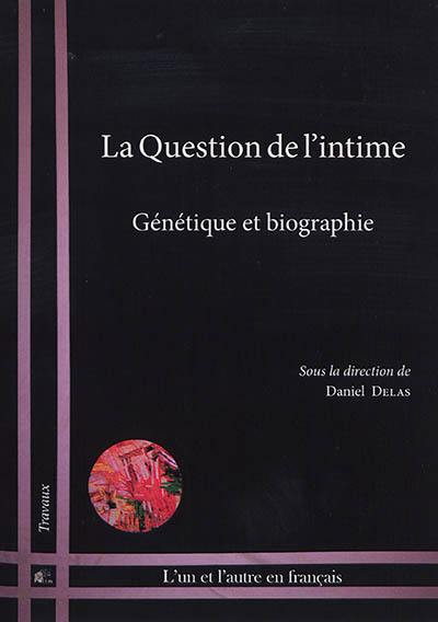 La question de l'intime : génétique et biographie