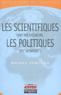 Les scientifiques sont des seigneurs, les politiques des attardés !