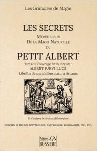 Les secrets merveilleux de la magie naturelle du Petit Albert : tirés de l'ouvrage latin intitulé Albert Parvi Lucii Libellus de mirabilibus naturae arcanis et d'autres écrivains philosophes : enrichis de figures mystérieuses, d'astrologie, physionomie, etc., etc.