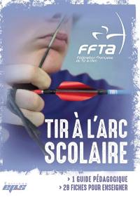 Tir à l'arc scolaire : 1 guide pédagogique, 28 fiches pour enseigner