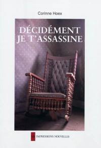 Décidément je t'assassine