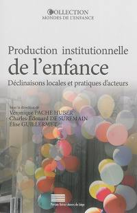 Production institutionnelle de l'enfance : déclinaisons locales et pratiques d'acteurs : Amérique latine & Europe