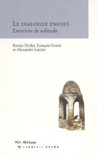 Le dialogue enfoui : exercices de solitude