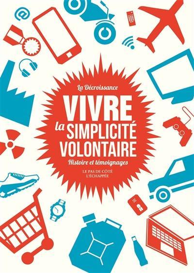 Vivre la simplicité volontaire : histoire et témoignages : La décroissance