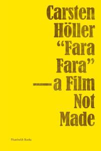 Carsten Höller, Fara Fara : a film not made