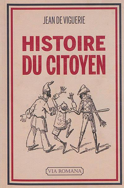 Histoire du citoyen : l'être nouveau, de 1789 à nos jours