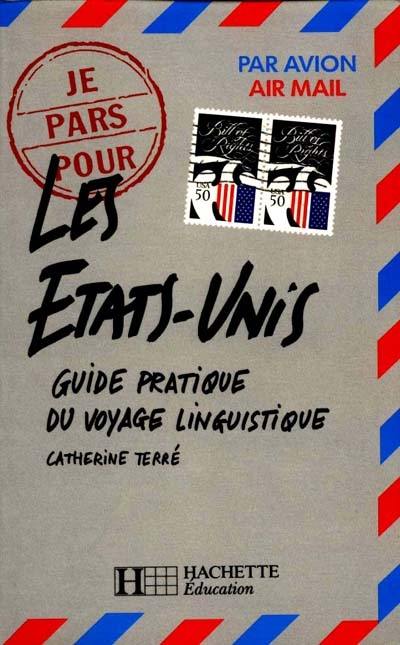 Je pars pour les Etats-Unis : guide pratique du voyage linguistique