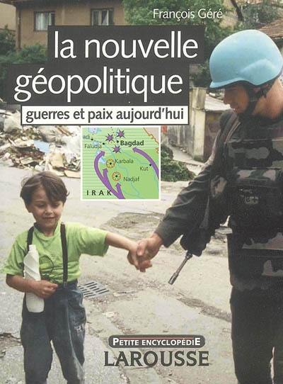 La nouvelle géopolitique : guerres et paix aujourd'hui