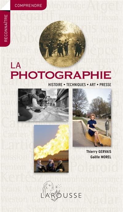 La photographie : histoire, techniques, art, presse