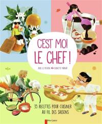 C'est moi le chef ! : 35 recettes pour cuisiner au fil des saisons