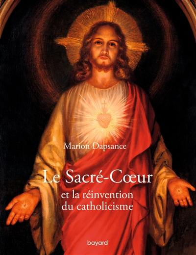 Le Sacré-Coeur et la réinvention du christianisme