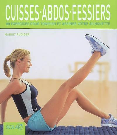 Cuisses-abdos-fessiers : 80 exercices pour tonifier et affiner votre silhouette