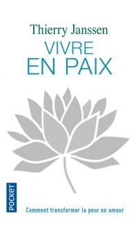 Vivre en paix : comment transformer la peur en amour