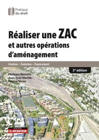 Réaliser une ZAC : et autres opérations d'aménagement : création, évolution, financement