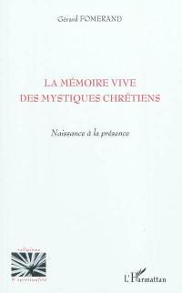 La mémoire vive des mystiques chrétiens : naissance à la présence