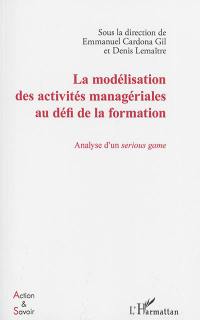 La modélisation des activités managériales au défi de la formation : analyse d'un serious game