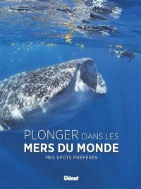 Plonger dans les mers du monde : mes spots préférés