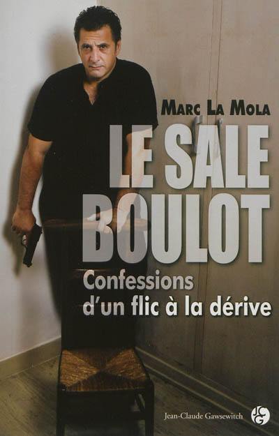 Le sale boulot : confessions d'un flic à la dérive