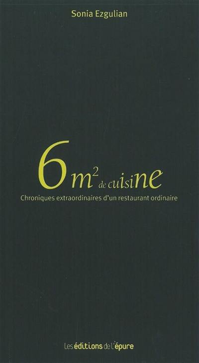 6 m2 de cuisine : chroniques extraordinaires d'un restaurant ordinaire