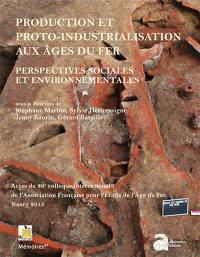 Production et proto-industrialisation aux âges du fer : perspectives sociales et environnementales : actes du 39e colloque international de l'Association française pour l'étude de l'âge du fer, Nancy, 14-17 mai 2015