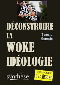 Déconstruire la woke idéologie