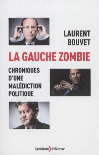 La gauche zombie : chroniques d'une malédiction politique