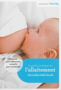 Le guide pratique de l'allaitement : astuces pour démarrer, conseils pour continuer