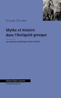 Mythe et histoire dans l'Antiquité grecque : la création symbolique d'une colonie