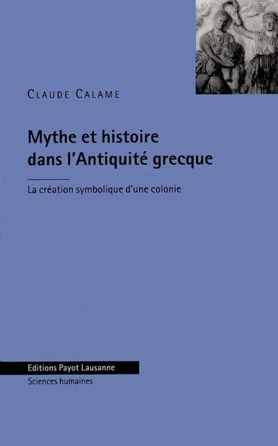 Mythe et histoire dans l'Antiquité grecque : la création symbolique d'une colonie