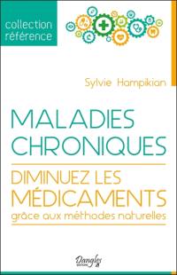 Maladies chroniques : diminuez les médicaments grâce aux méthodes naturelles