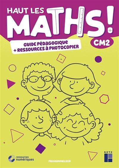 Haut les maths ! CM2 : guide pédagogique + ressources à photocopier : programmes 2020