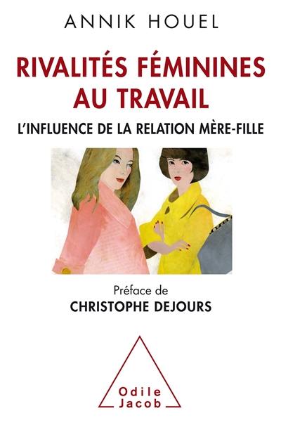 Rivalités féminines au travail : l'influence de la relation mère-fille