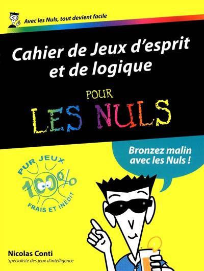 Cahier de jeux d'esprit et de logique pour les nuls : jouer et se cultiver avec les nuls