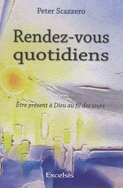 Rendez-vous quotidiens : être présent à Dieu au fil des jours