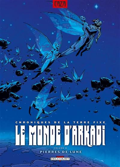 Le monde d'Arkadi : chroniques de la Terre fixe. Vol. 8. Pierres de lune