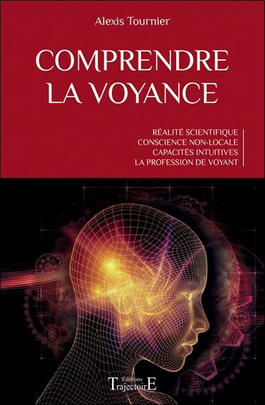 Comprendre la voyance : réalité scientifique, conscience non-locale, capacités intuitives, la profession de voyant