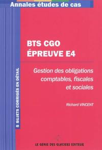 BTS CGO épreuve E4 : gestion des obligations comptables, fiscales et sociales : 5 sujets corrigés en détail