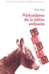 Abécédaires de la bêtise ambiante