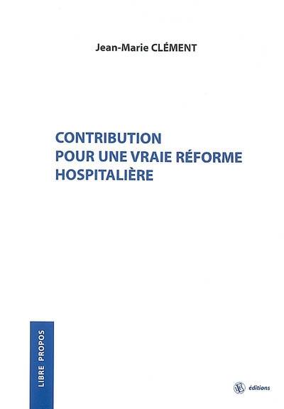 Contribution pour une vraie réforme hospitalière