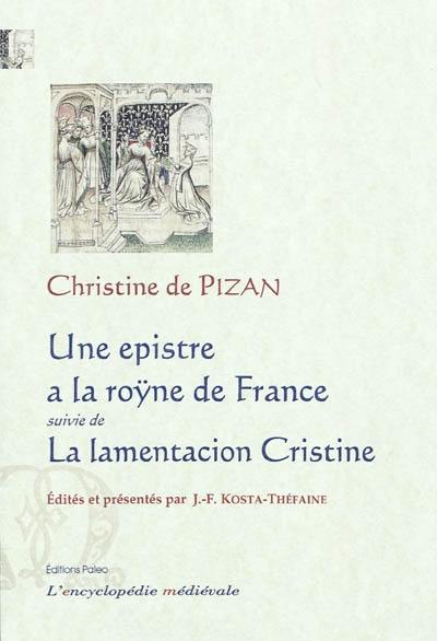 Une epistre a la roÿne de France : manuscrit Paris, B.n.f. fr. 580. La lamentacion Cristine : manuscrit Paris, B.n.f. fr. 24864