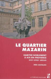 Le quartier Mazarin : habiter noblement à Aix-en Provence, XVIIe-XVIIIe siècles