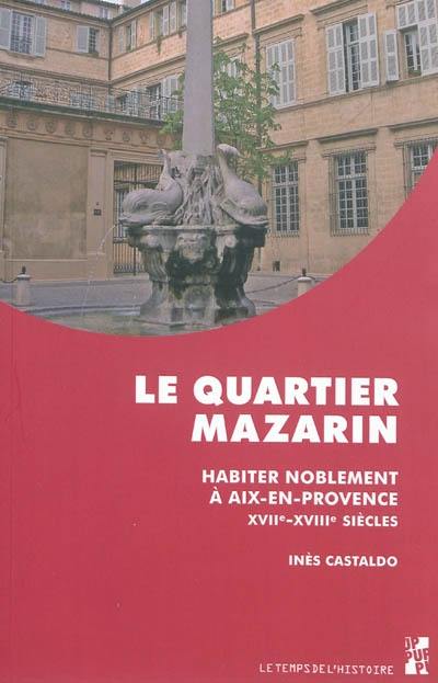 Le quartier Mazarin : habiter noblement à Aix-en Provence, XVIIe-XVIIIe siècles